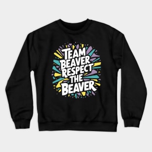 Team Beaver Respect The Beaver Crewneck Sweatshirt